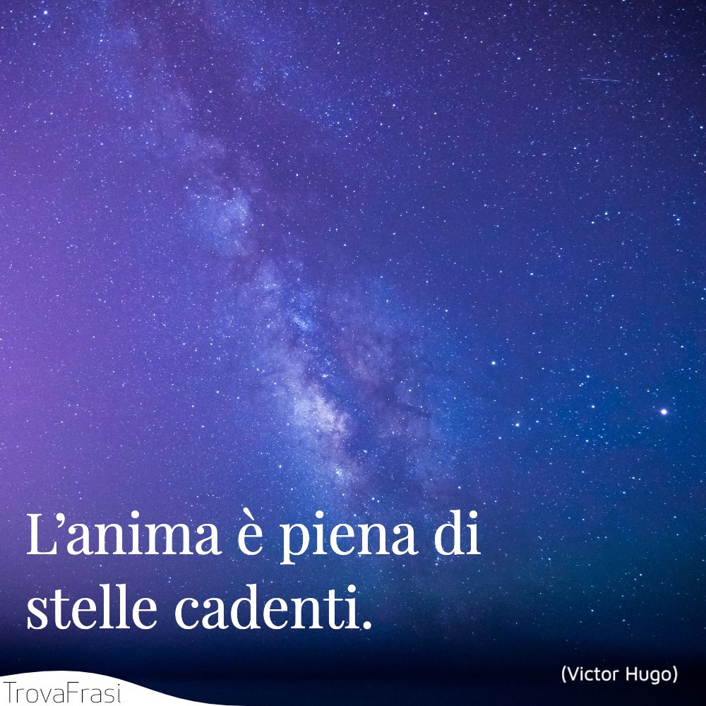 L’anima è piena di stelle cadenti.
