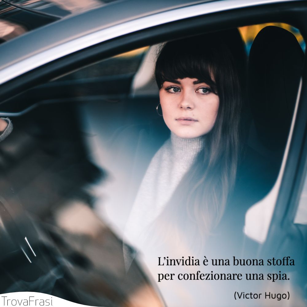 L’invidia è una buona stoffa per confezionare una spia.