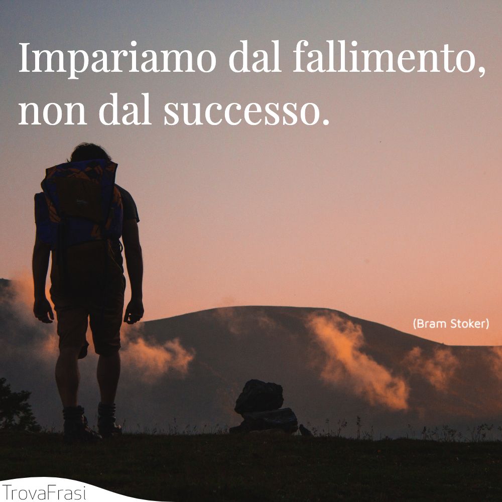Impariamo dal fallimento, non dal successo.