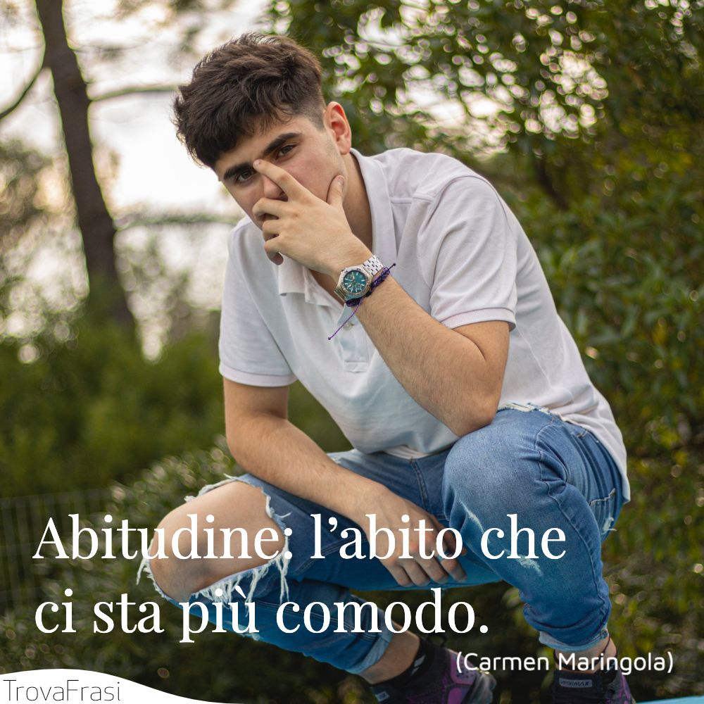 Abitudine: l’abito che ci sta più comodo.