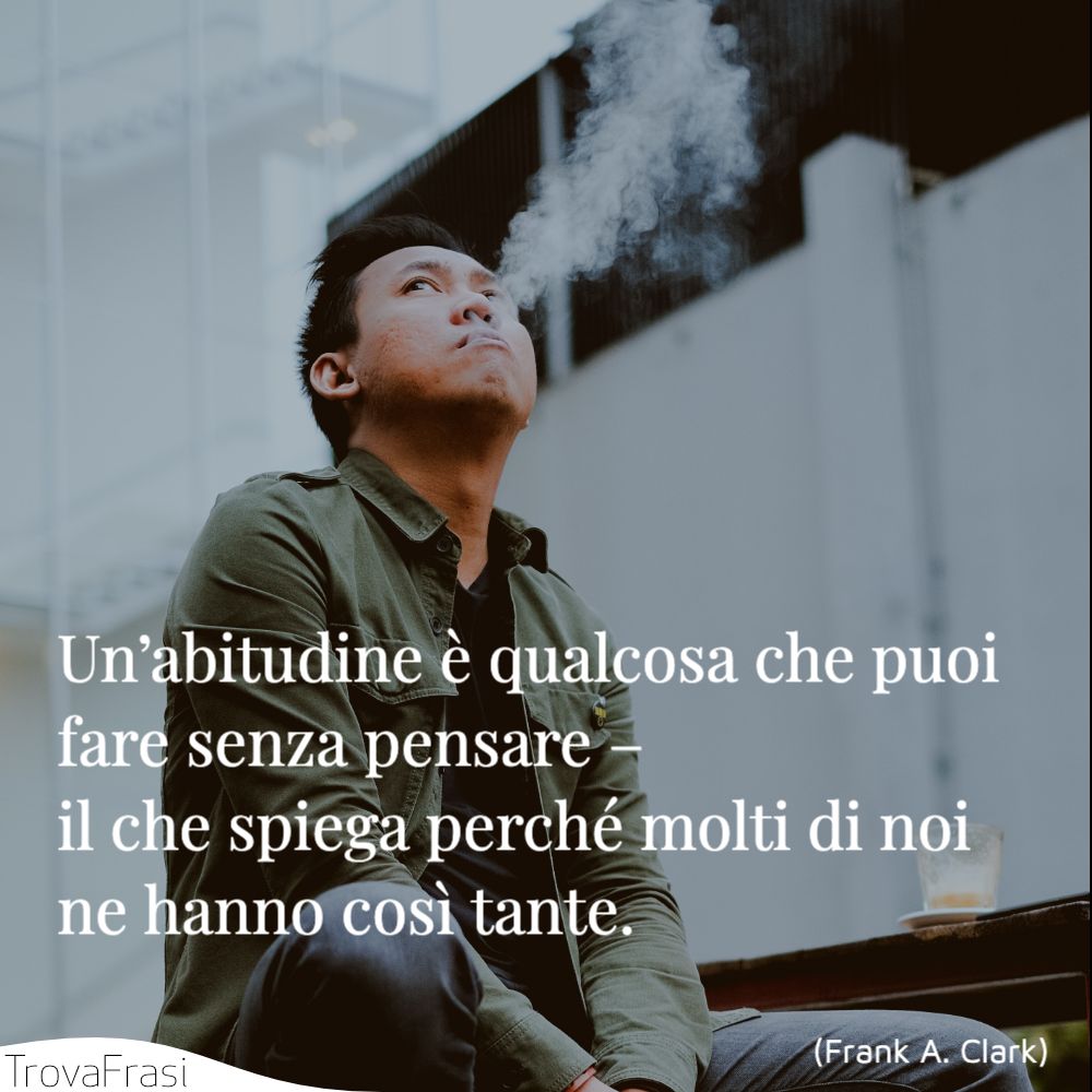 Un’abitudine è qualcosa che puoi fare senza pensare – il che spiega perché molti di noi ne hanno così tante.