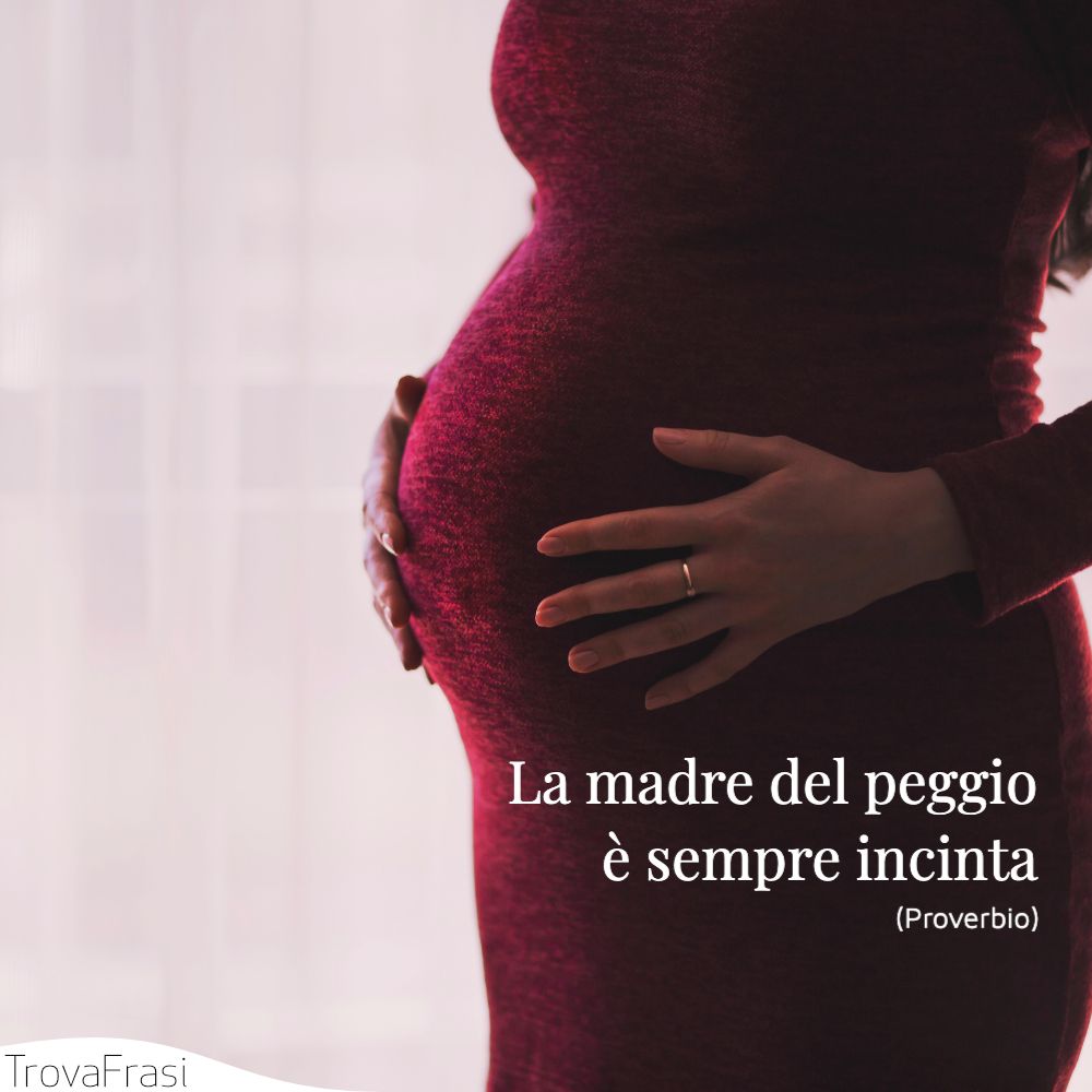 La madre del peggio è sempre incinta