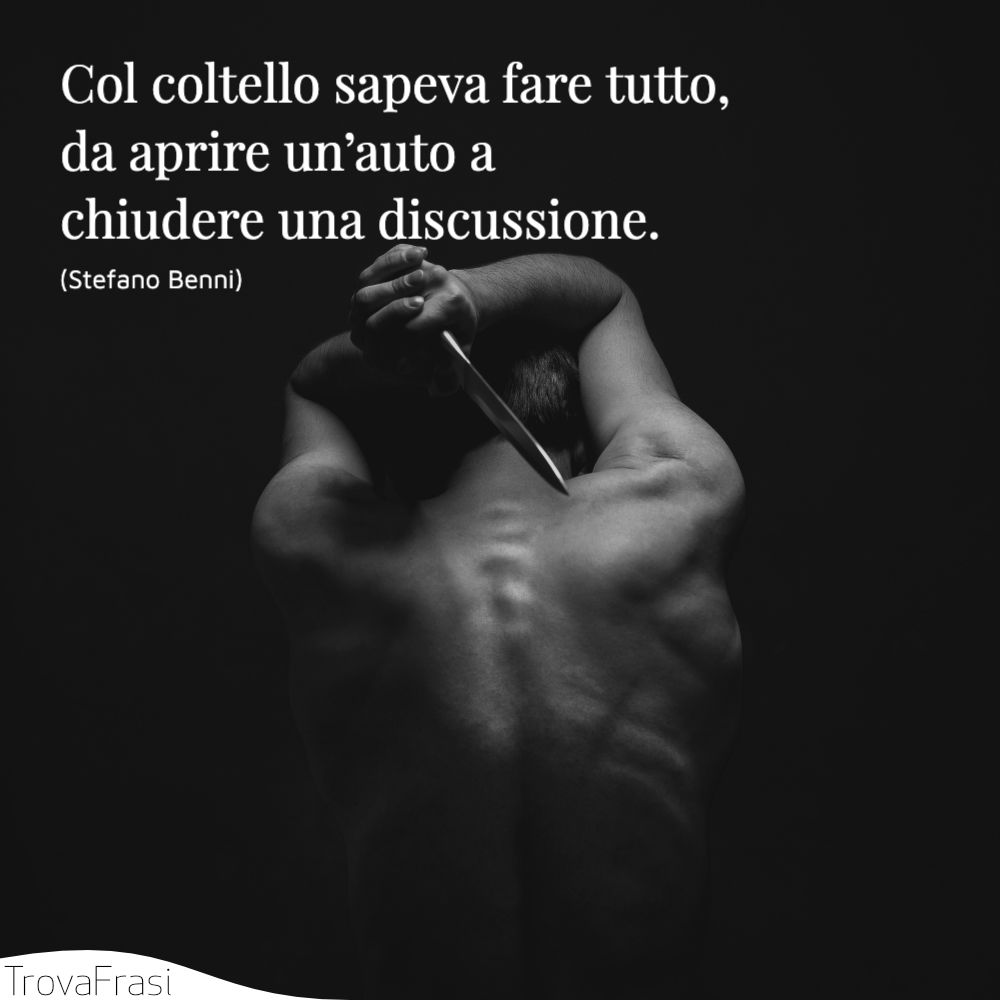 Col coltello sapeva fare tutto, da aprire un’auto a chiudere una discussione.