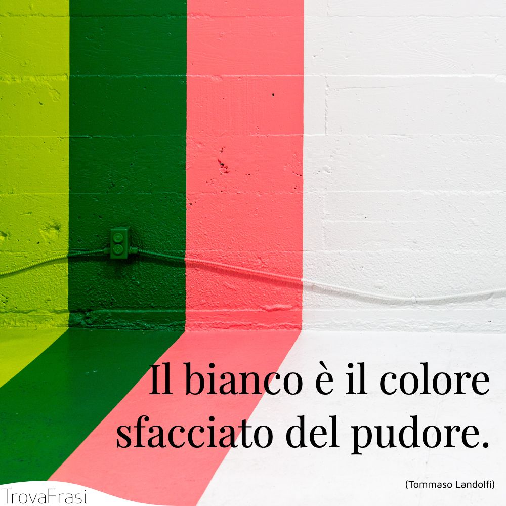 Il bianco è il colore sfacciato del pudore.