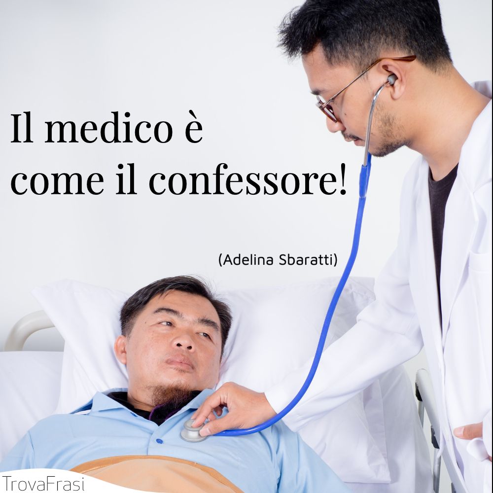 Il medico è come il confessore!
