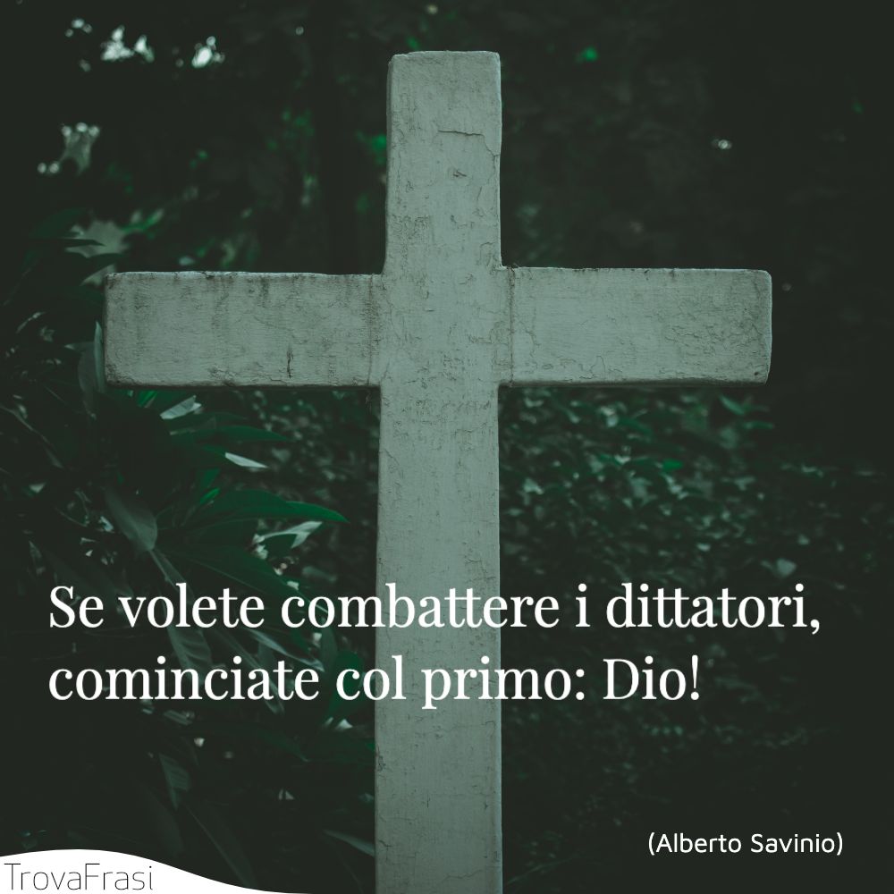 Se volete combattere i dittatori, cominciate col primo: Dio!
