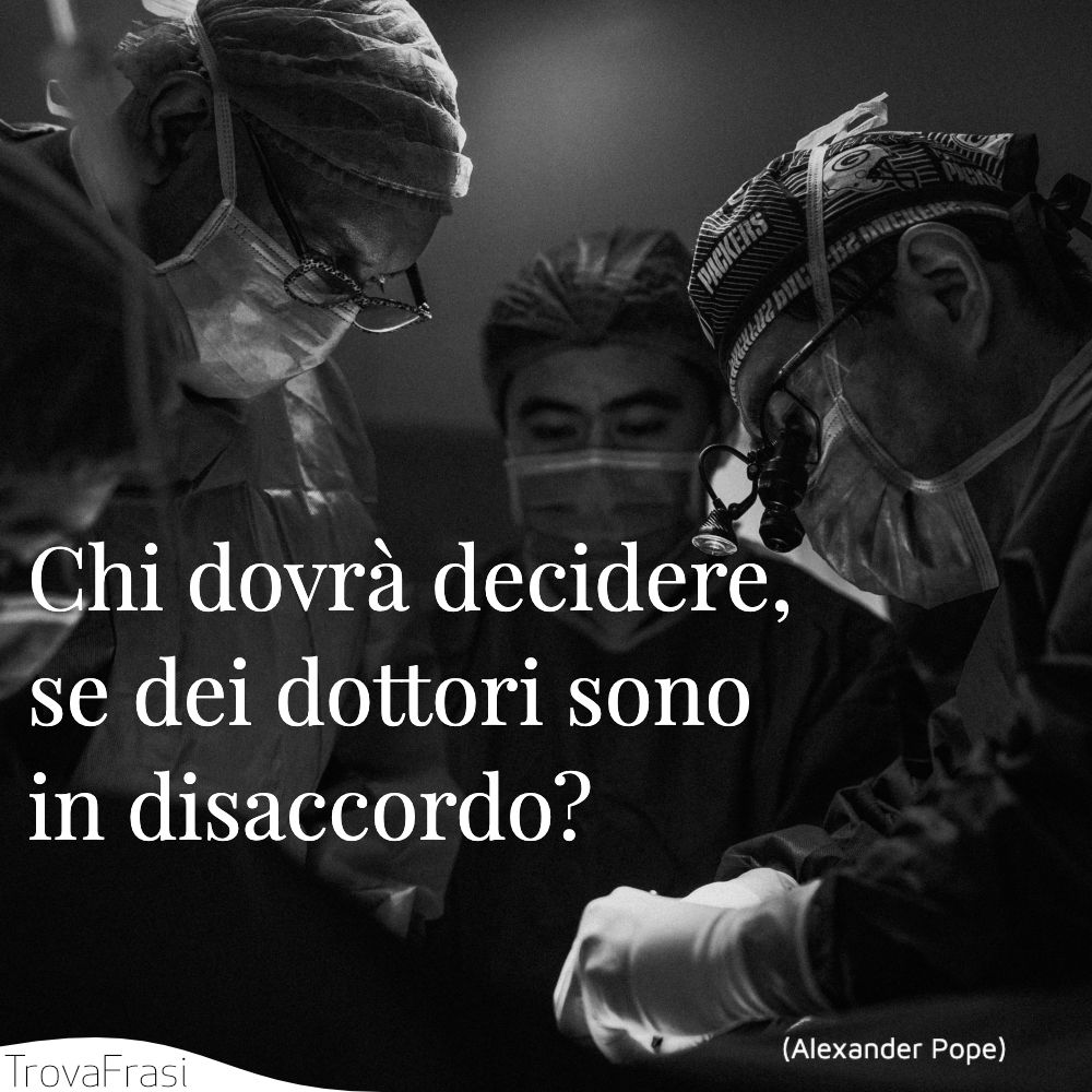 Chi dovrà decidere, se dei dottori sono in disaccordo?