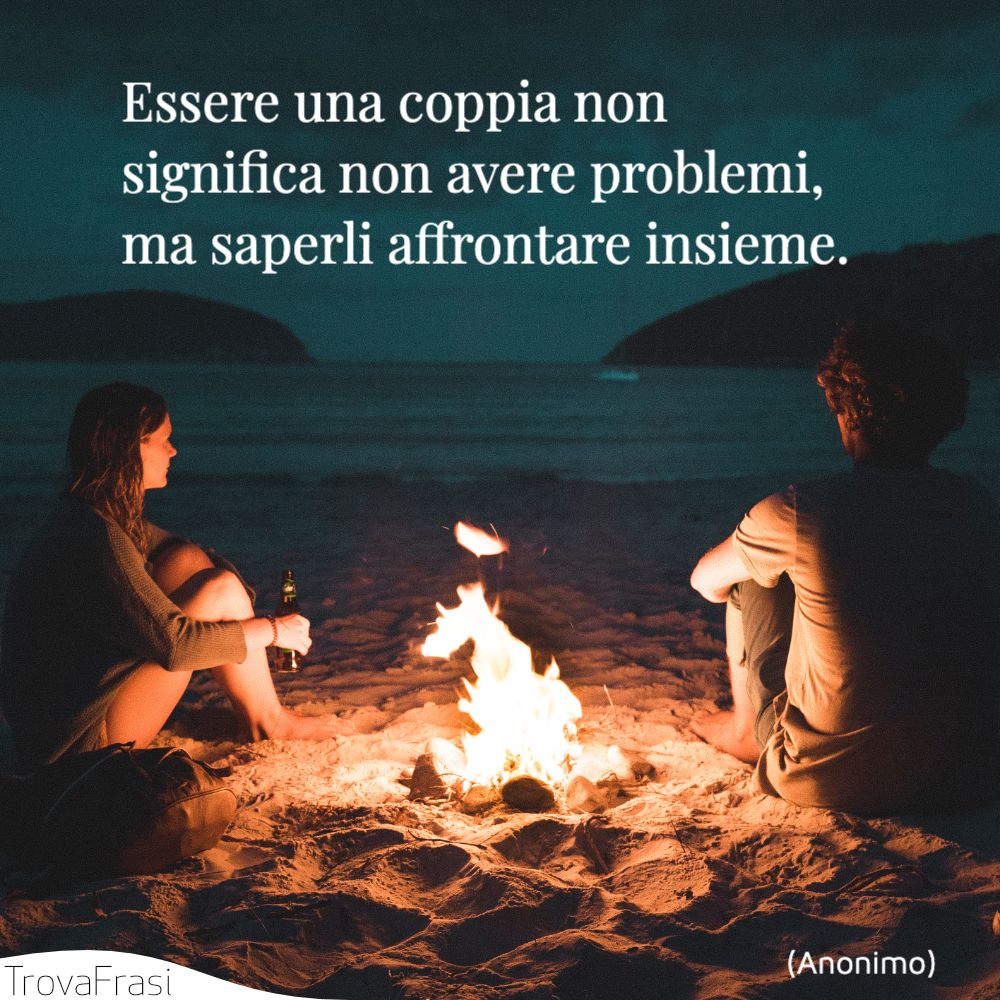 Frasi Sull'affrontare I Problemi Insieme Frasi sulle coppie: la bellezza di condividere la vita - TrovaFrasi