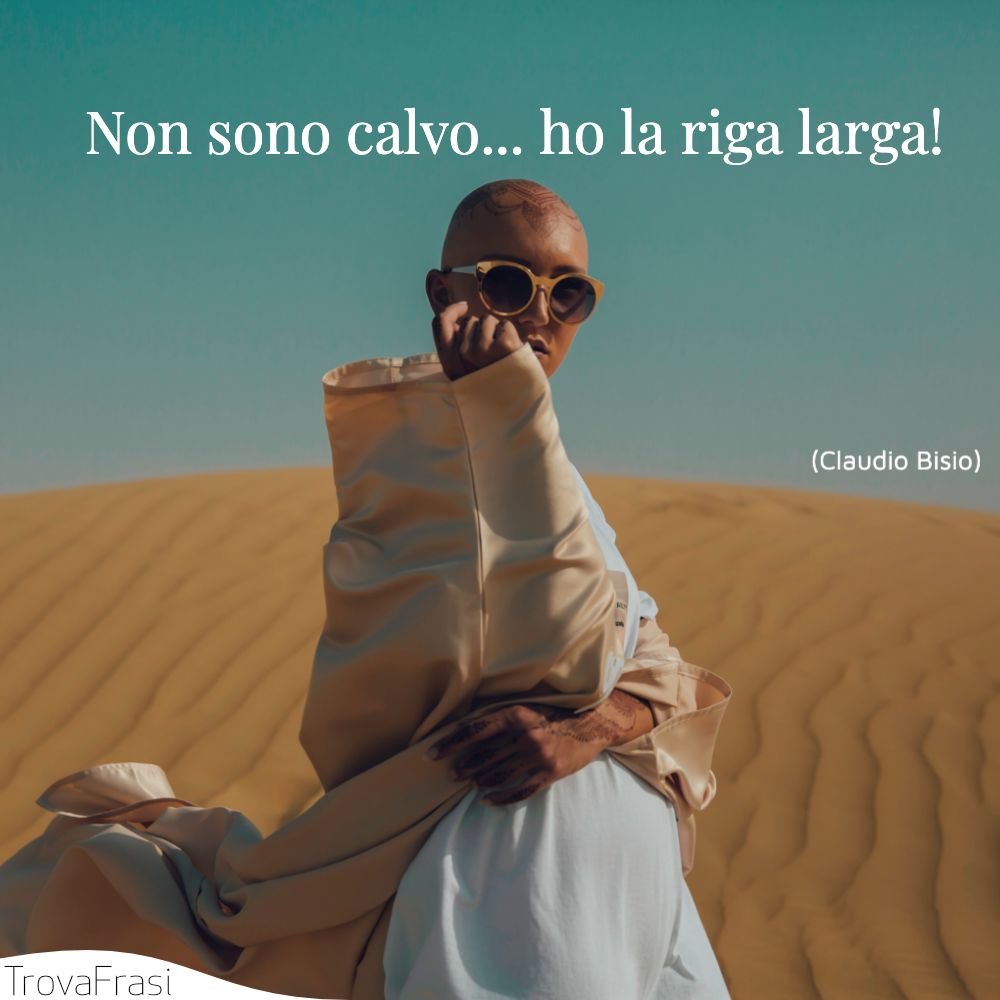 Non sono calvo... ho la riga larga!