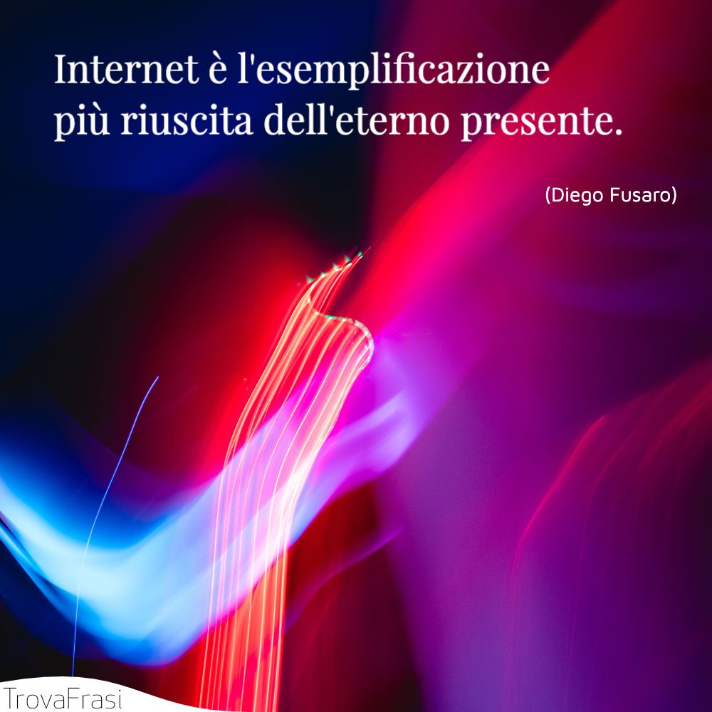 Internet è l'esemplificazione più riuscita dell'eterno presente.