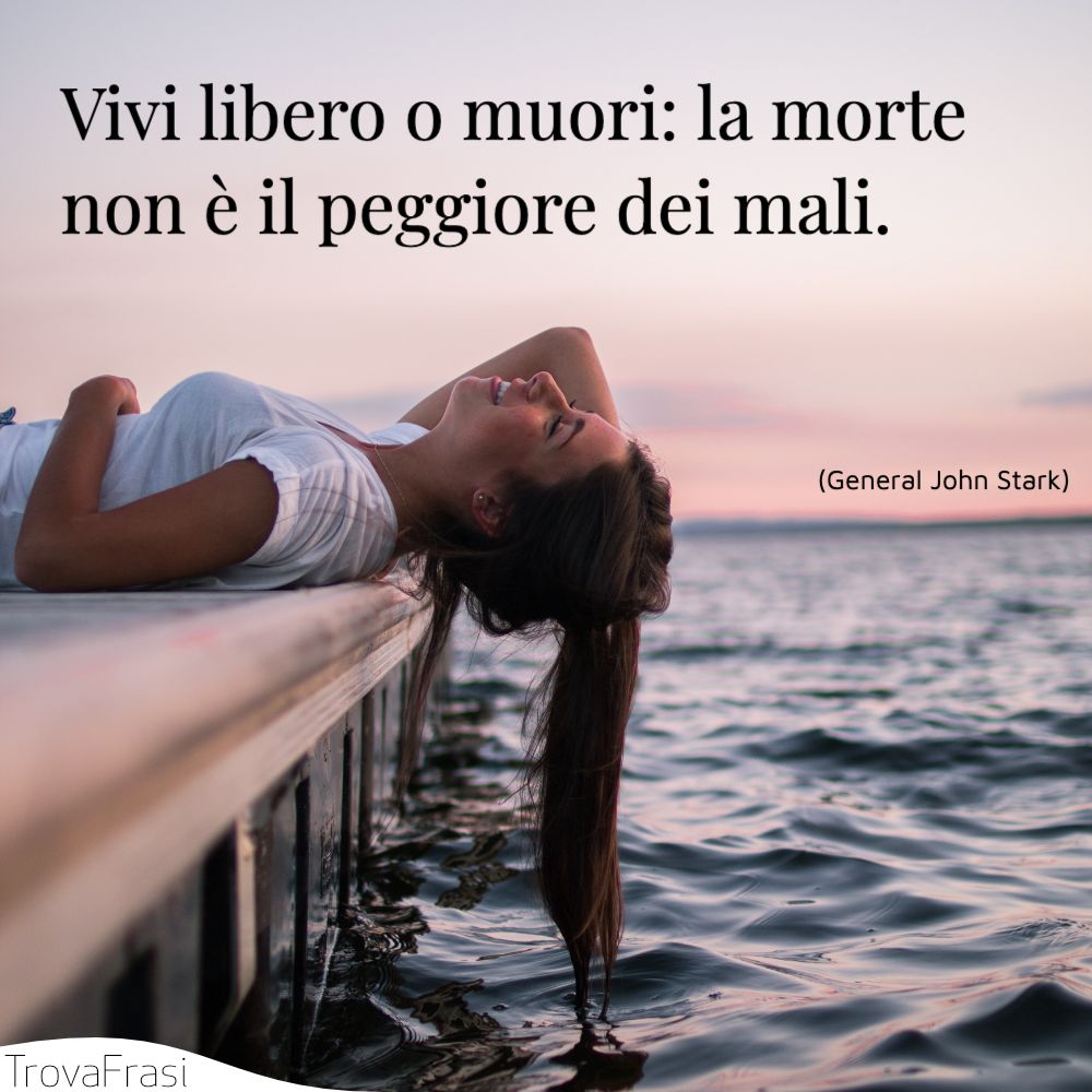 Vivi libero o muori: la morte non è il peggiore dei mali.