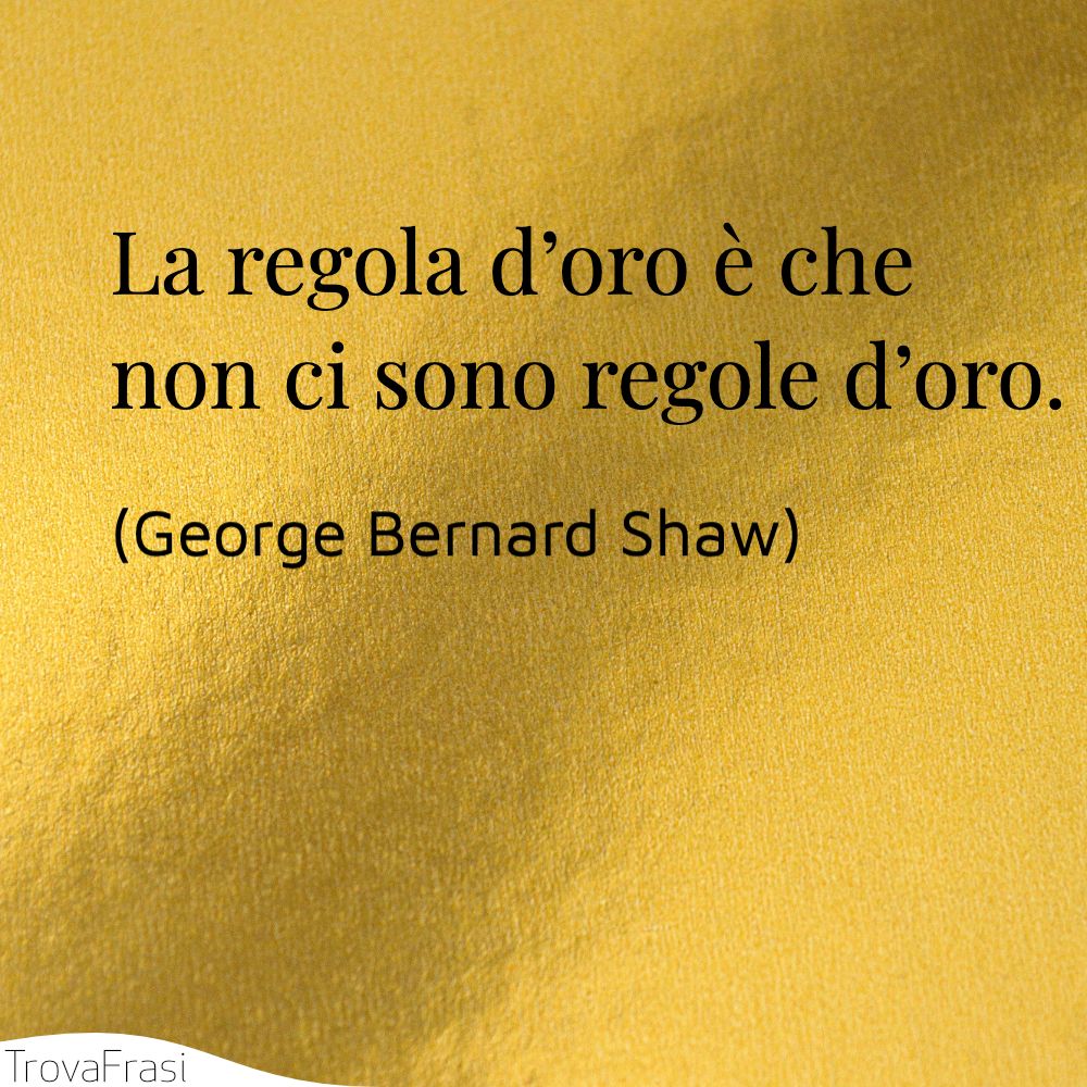 La regola d’oro è che non ci sono regole d’oro.