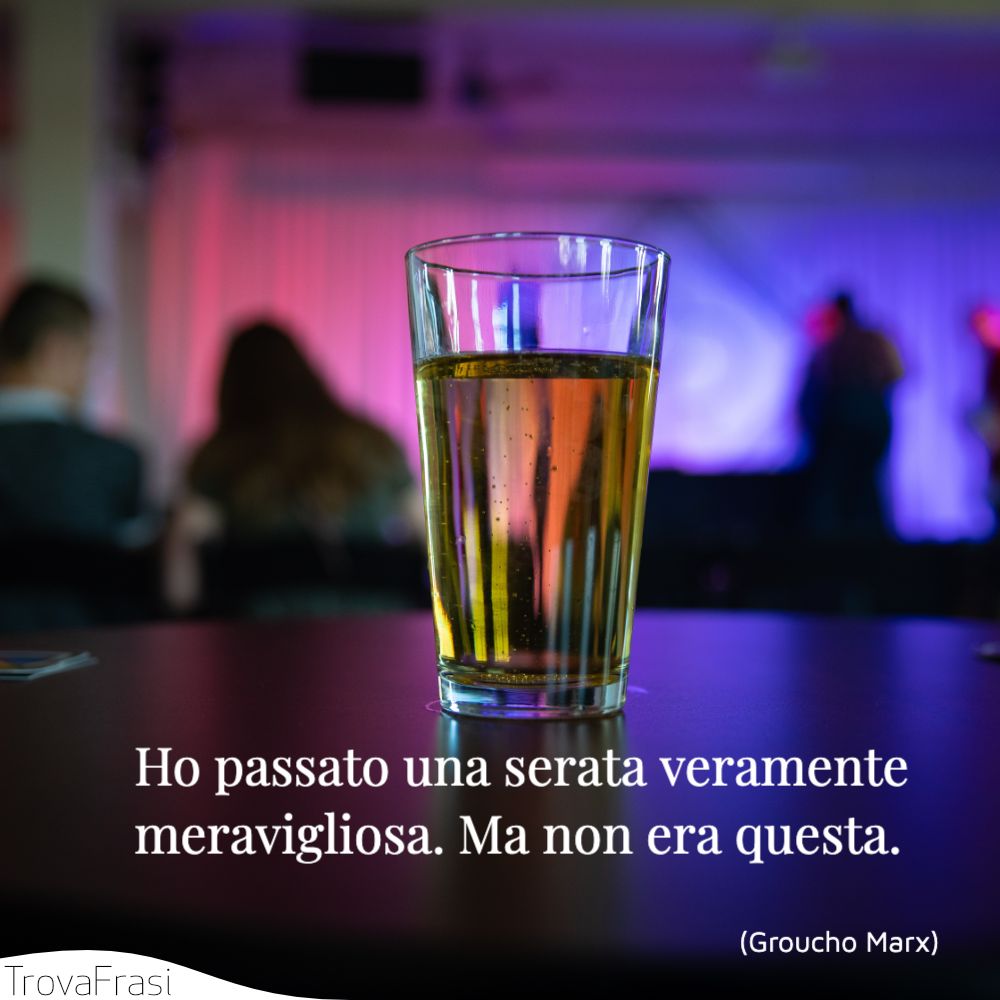 Ho passato una serata veramente meravigliosa. Ma non era questa.
