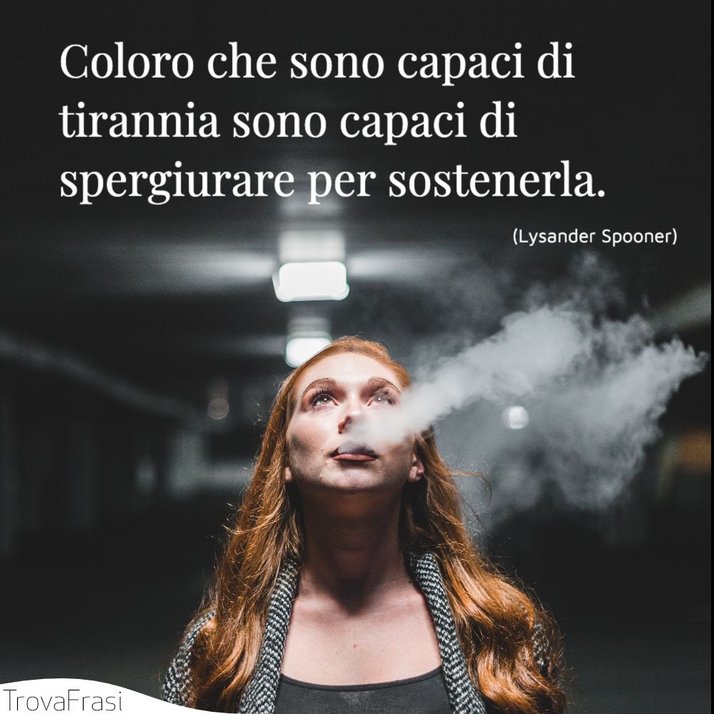 Frasi sui tiranni chi per arrivare alla cima calpestando gli altri