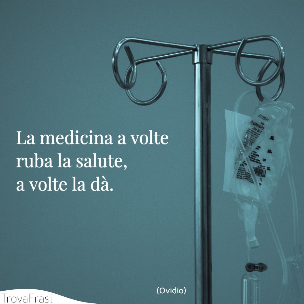 La medicina a volte ruba la salute, a volte la dà.