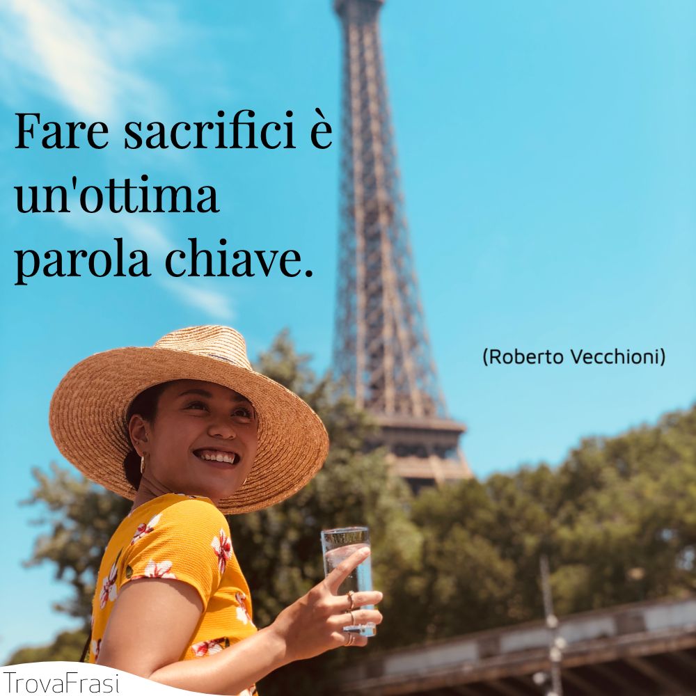 Fare sacrifici è un'ottima parola chiave.