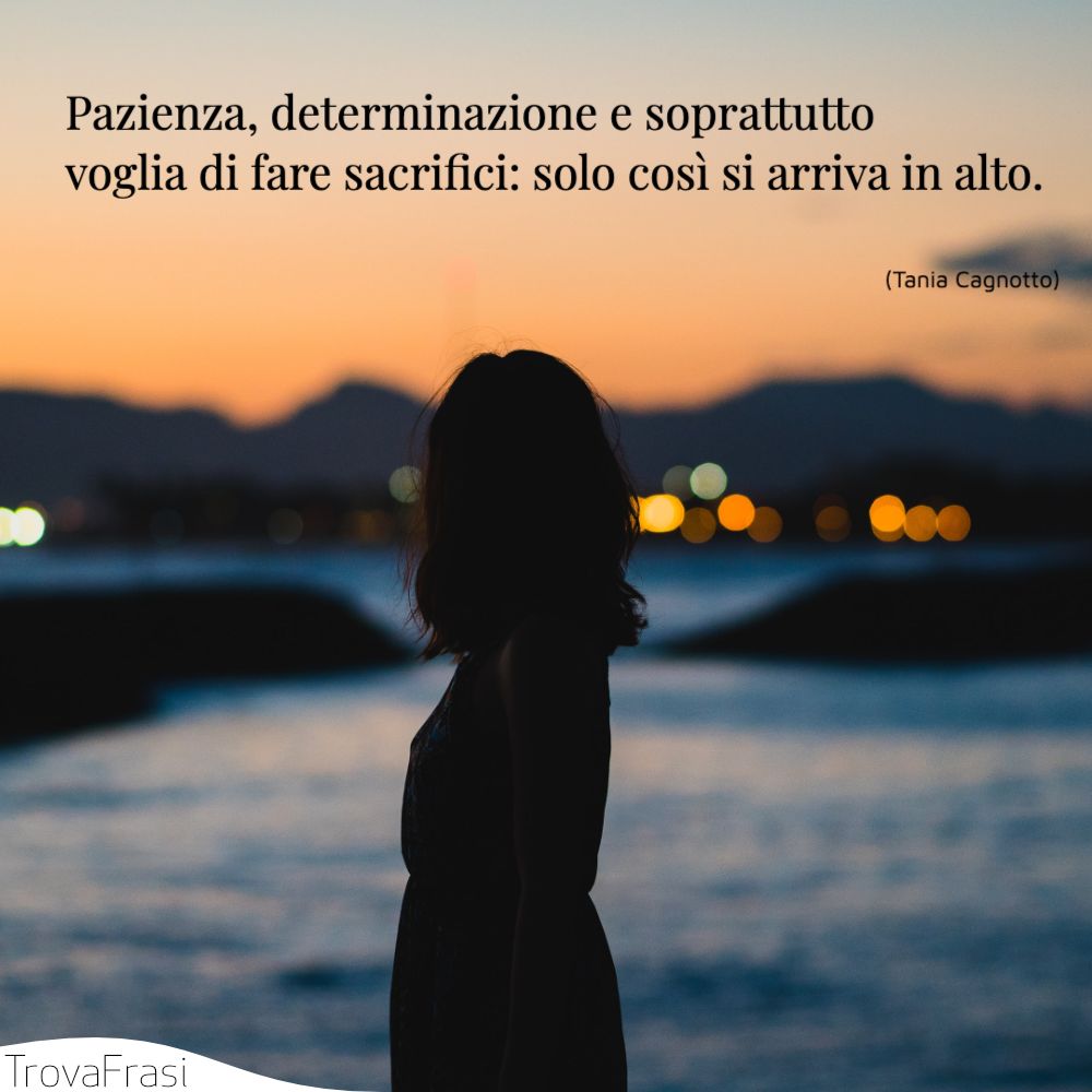 Pazienza, determinazione e soprattutto voglia di fare sacrifici: solo così si arriva in alto.