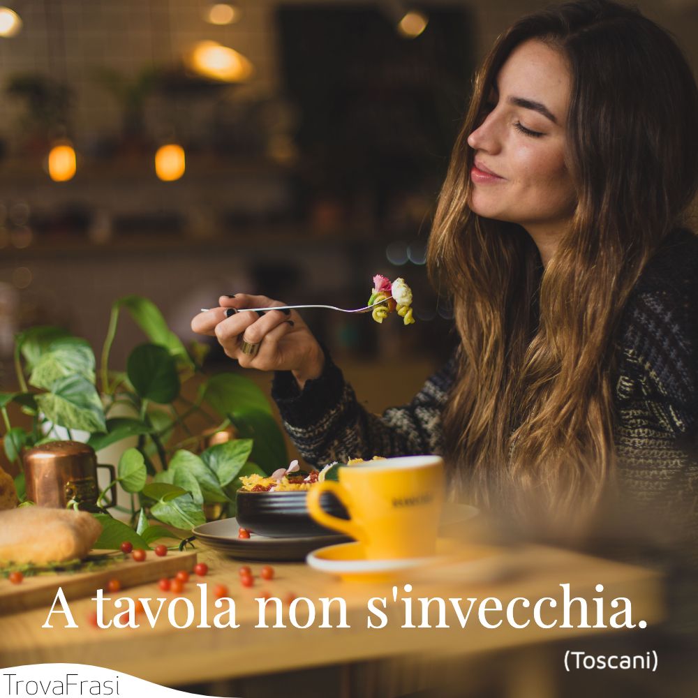 A tavola non s'invecchia.