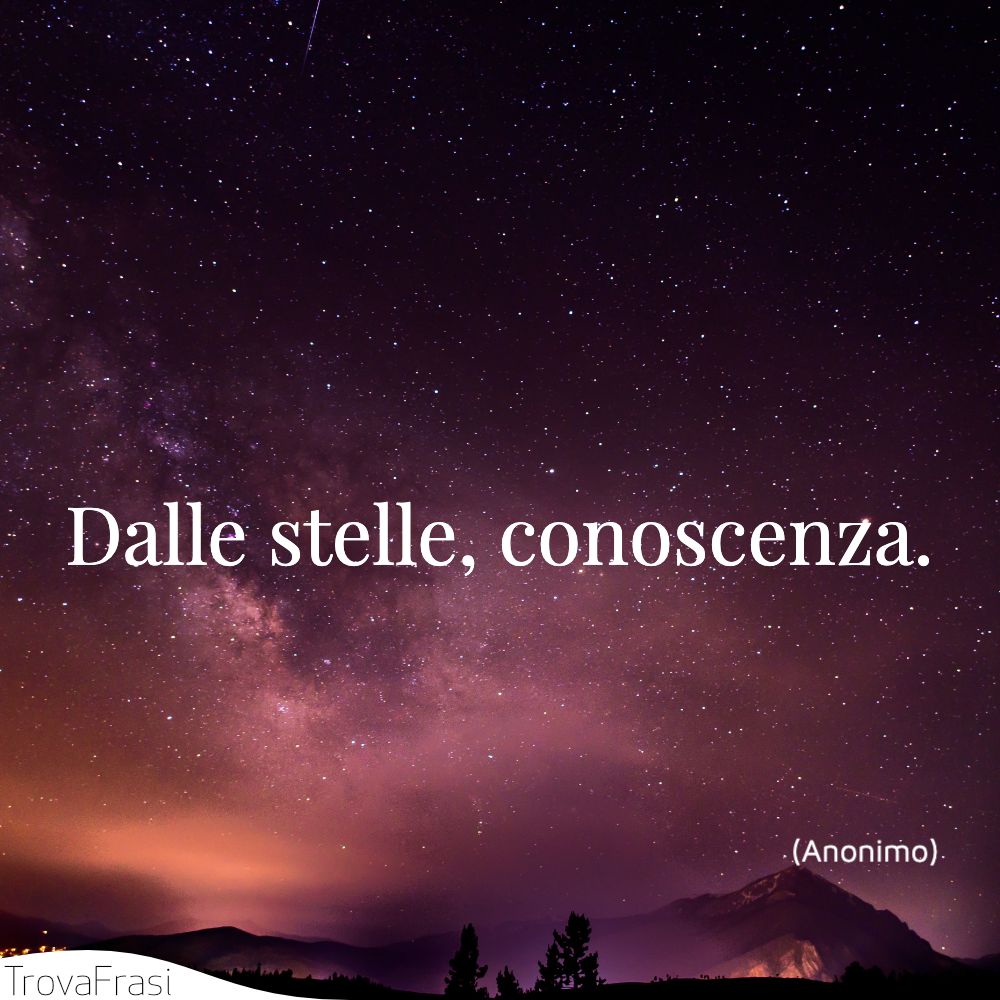 Dalle stelle, conoscenza.