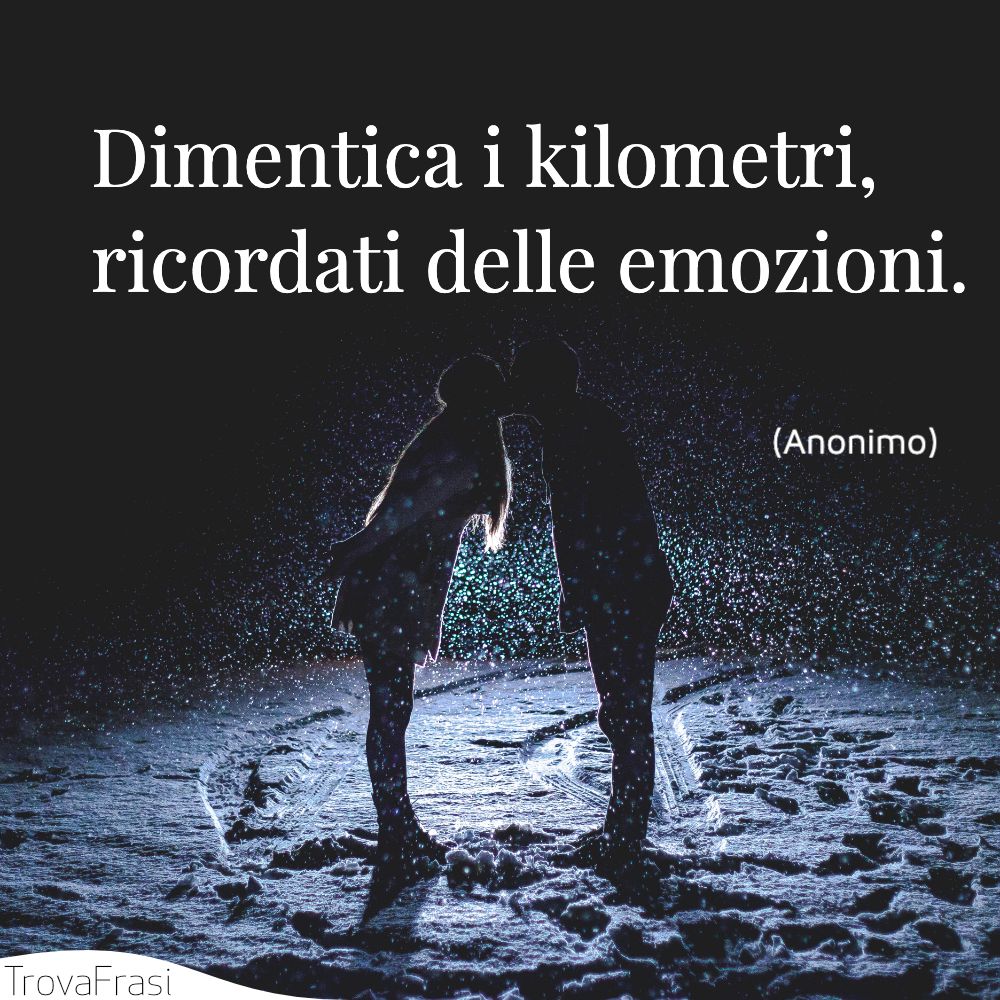 Dimentica i kilometri, ricordati delle emozioni.