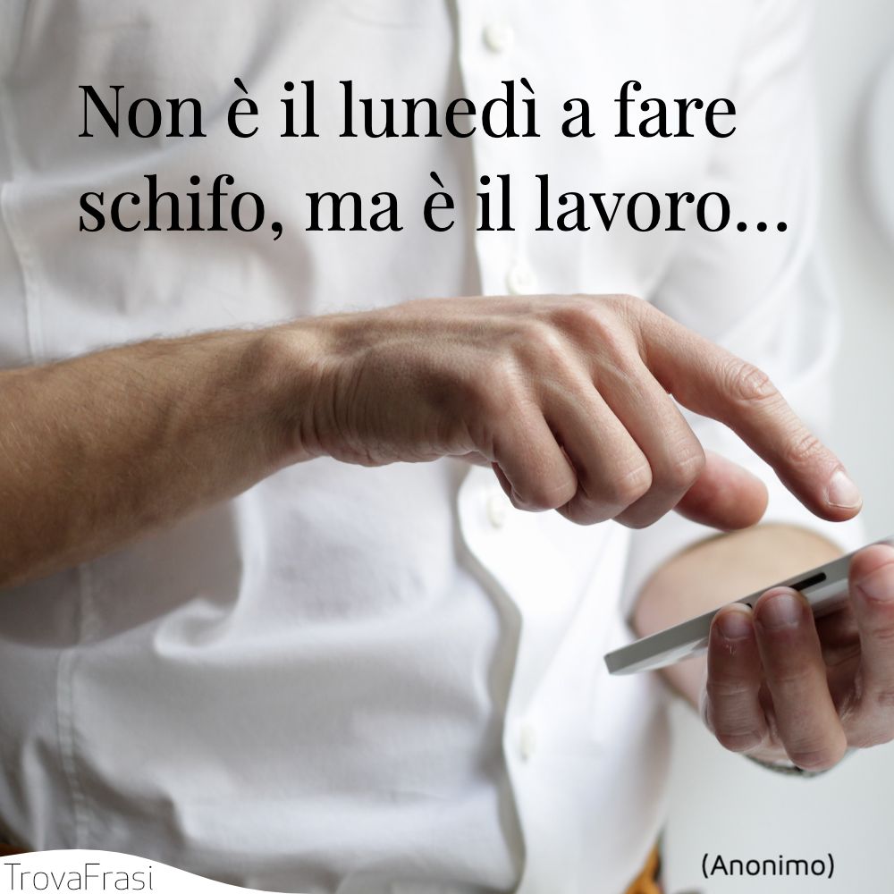Non è il lunedì a fare schifo, ma è il lavoro…