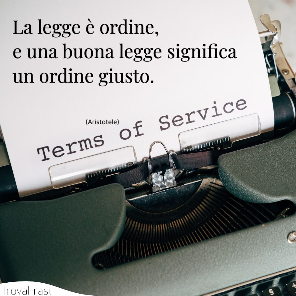 La legge è ordine, e una buona legge significa un ordine giusto.