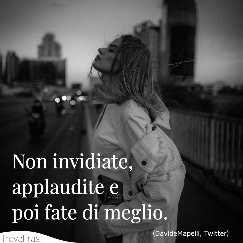 Non invidiate, applaudite e poi fate di meglio.