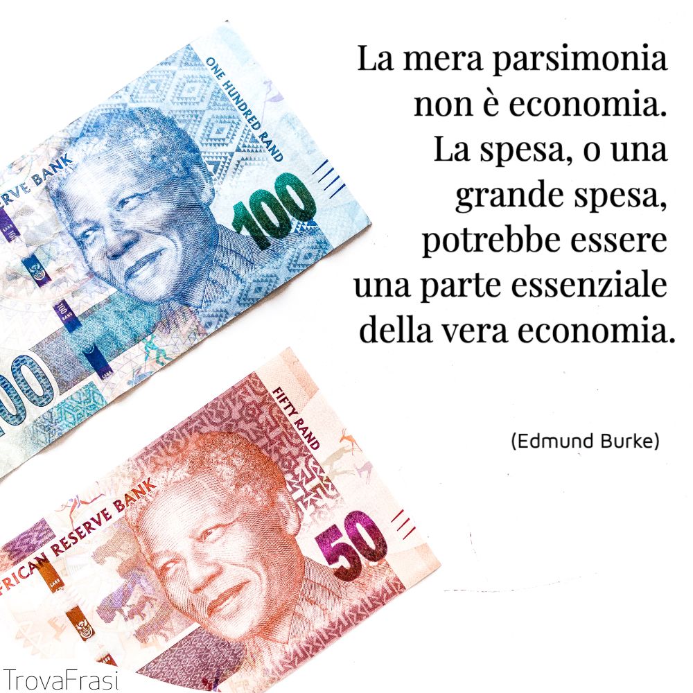 La mera parsimonia non è economia. La spesa, o una grande spesa, potrebbe essere una parte essenziale della vera economia.