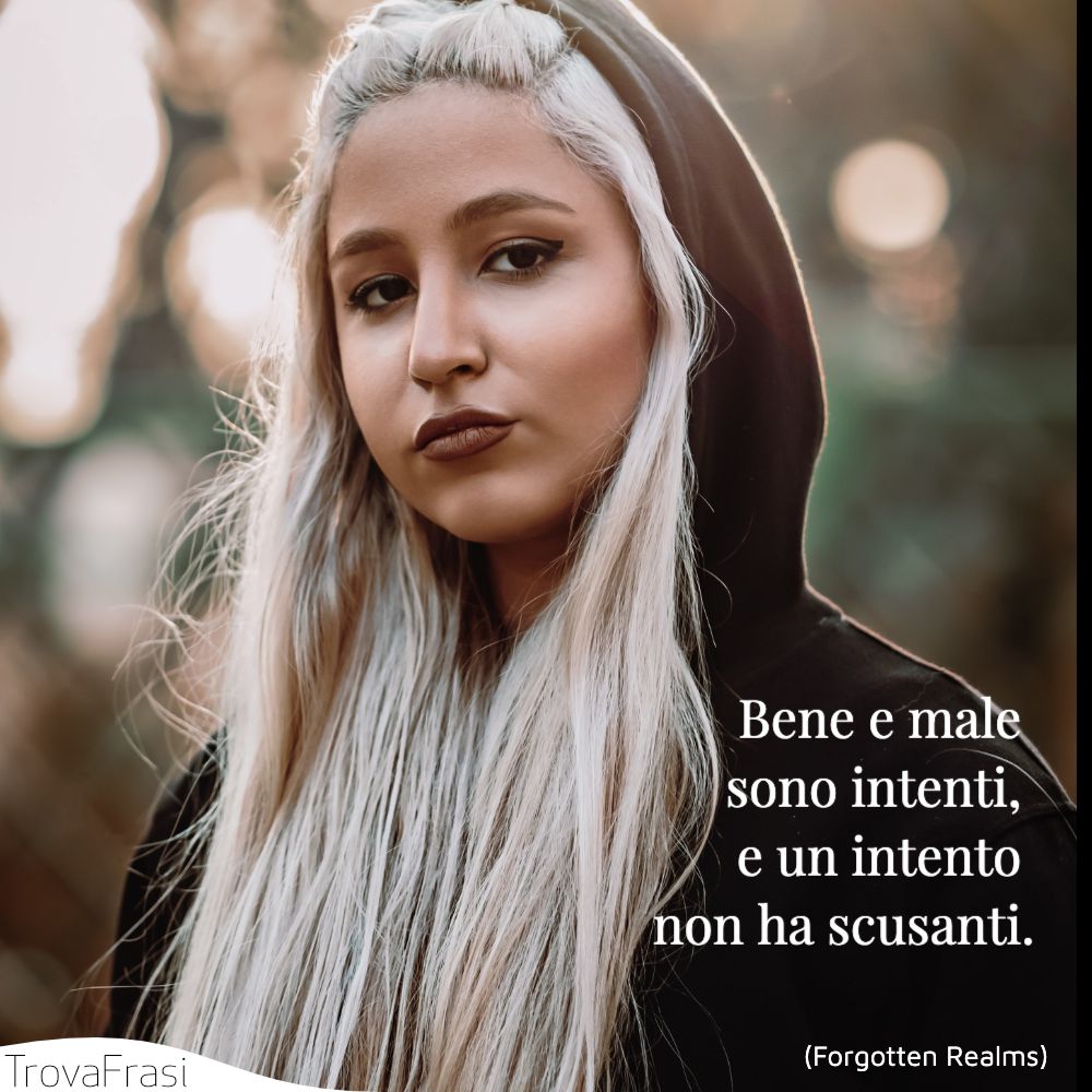 Bene e male sono intenti, e un intento non ha scusanti.