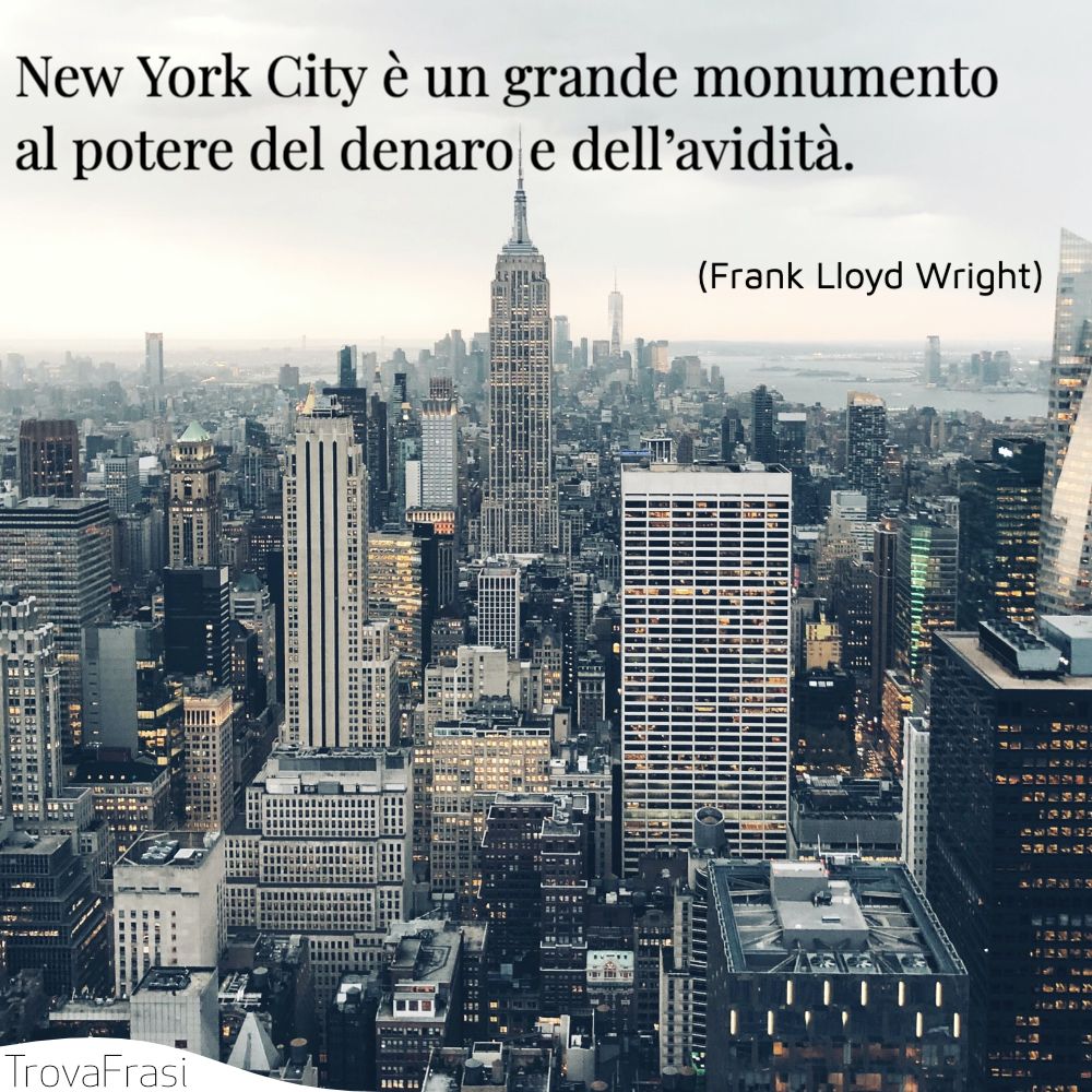 New York City è un grande monumento al potere del denaro e dell’avidità.