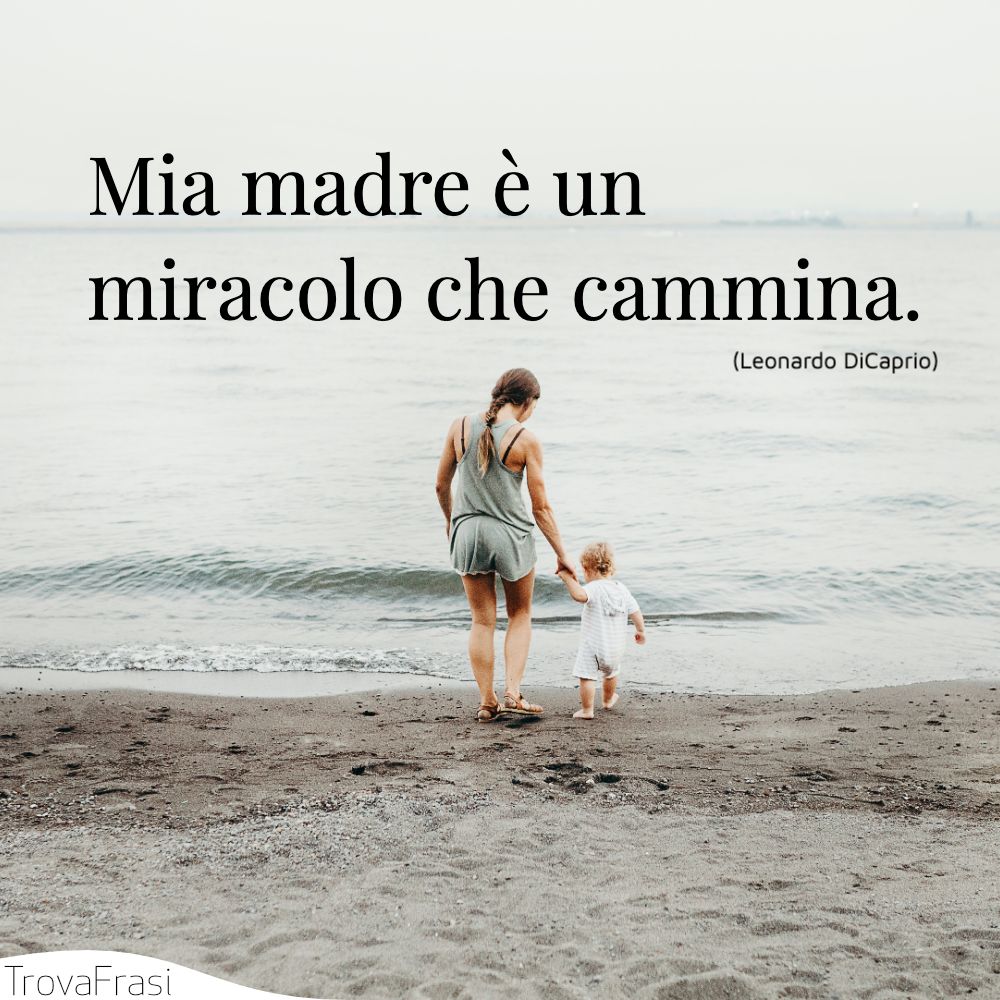 Mia madre è un miracolo che cammina.