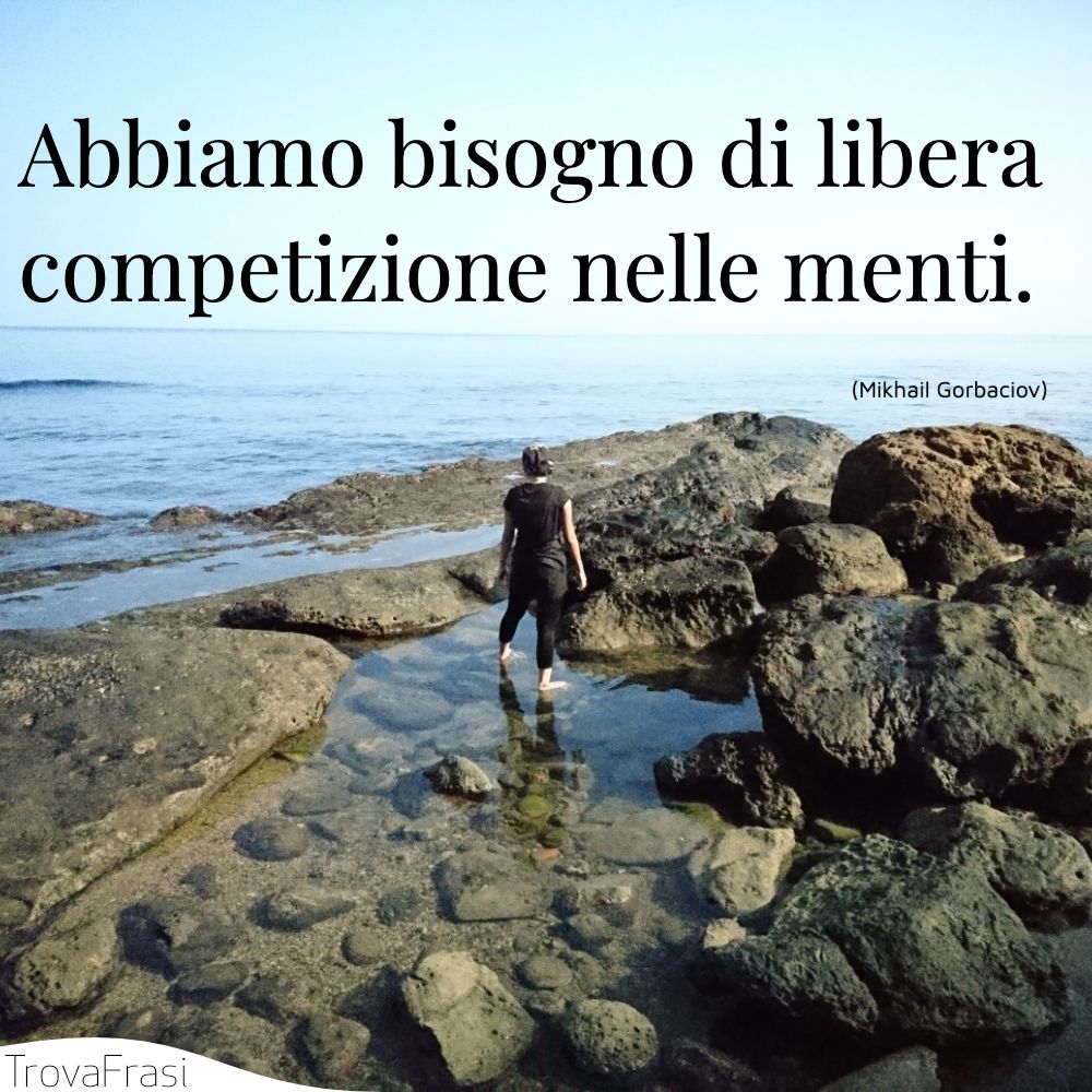 Abbiamo bisogno di libera competizione nelle menti.