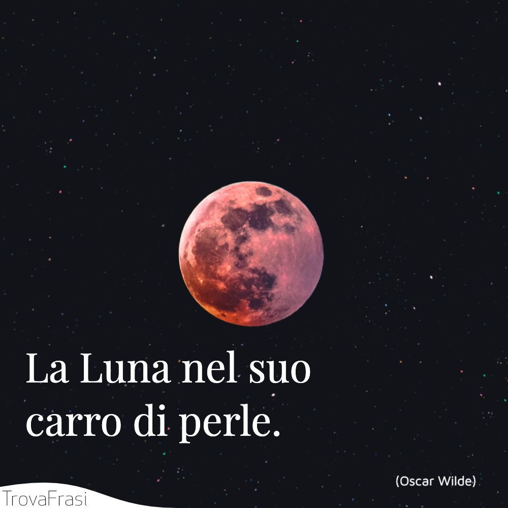 La Luna nel suo carro di perle.
