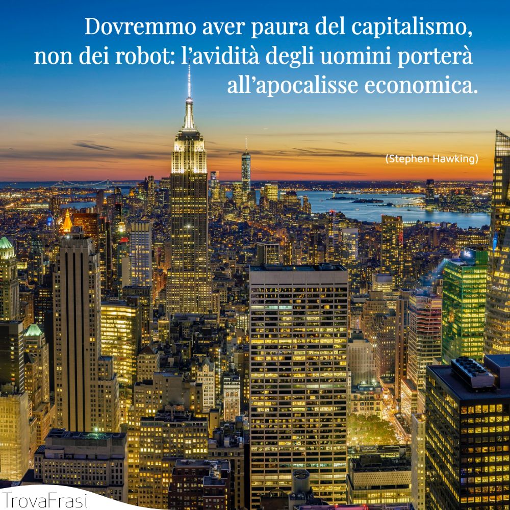 Dovremmo aver paura del capitalismo, non dei robot: l’avidità degli uomini porterà all’apocalisse economica.