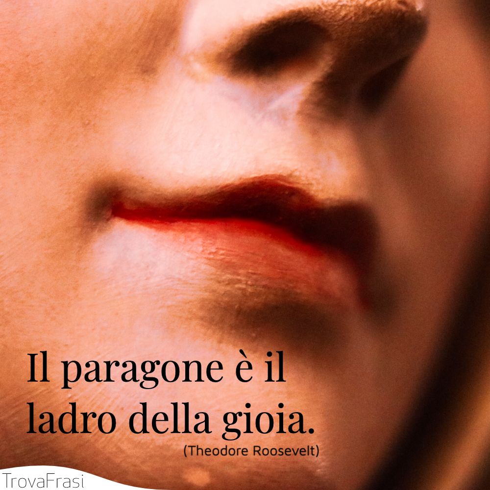 Il paragone è il ladro della gioia.