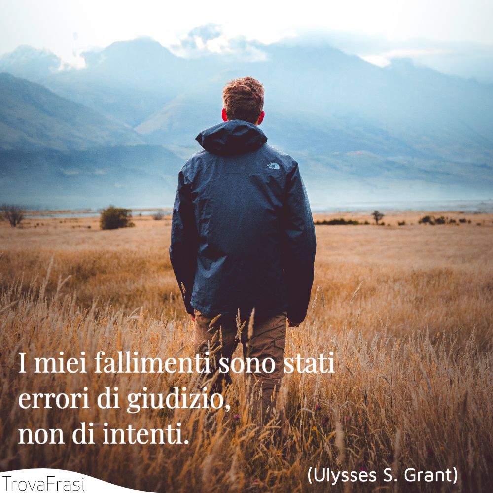 I miei fallimenti sono stati errori di giudizio, non di intenti.