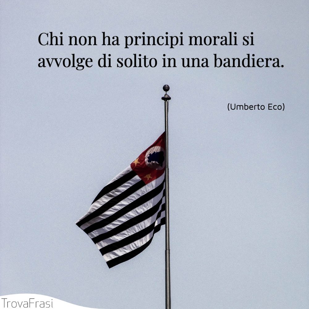 Chi non ha principi morali si avvolge di solito in una bandiera.