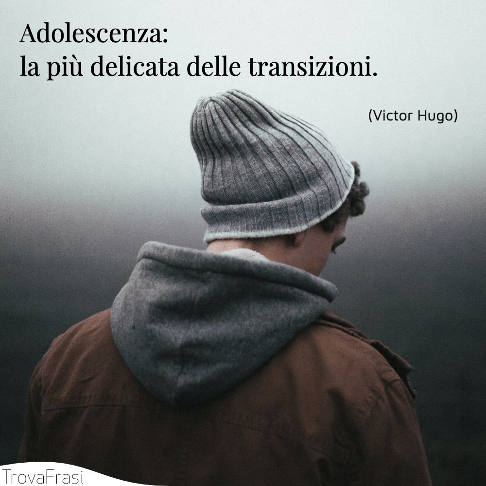 Adolescenza: la più delicata delle transizioni.