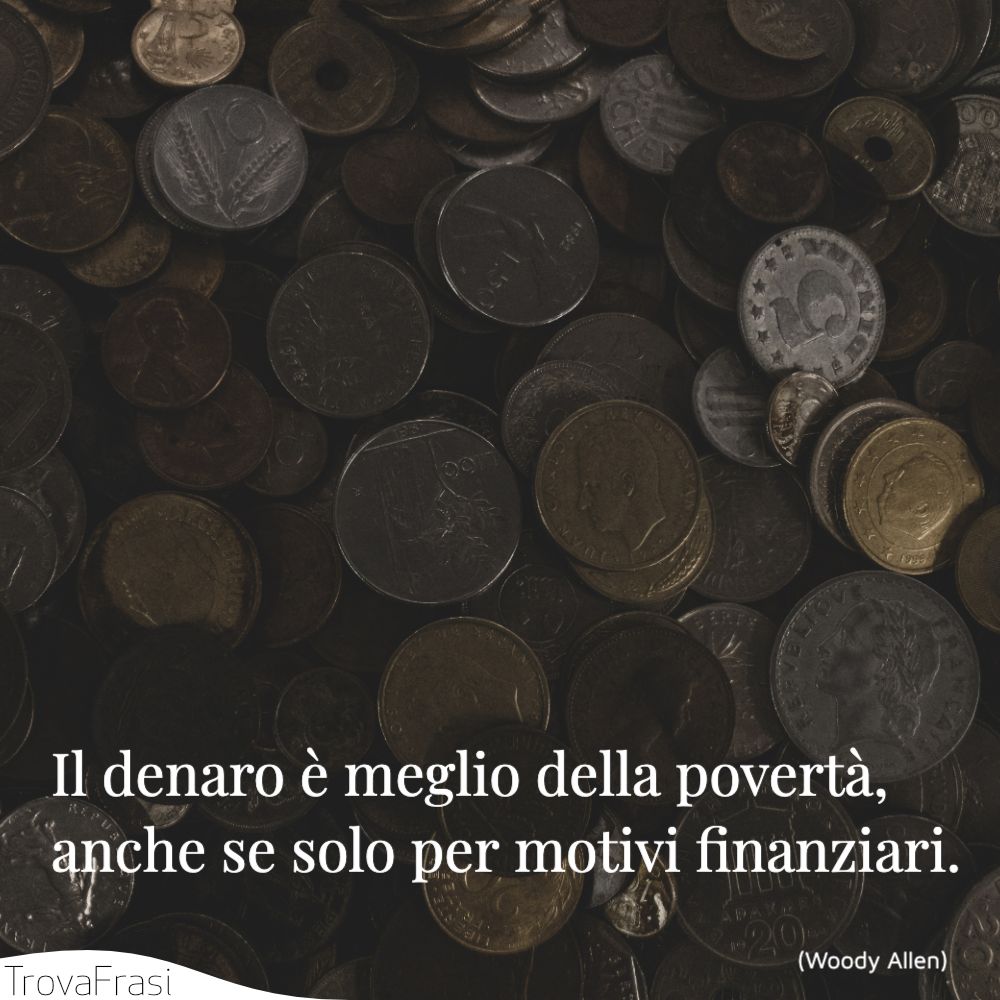 Il denaro è meglio della povertà, anche se solo per motivi finanziari.