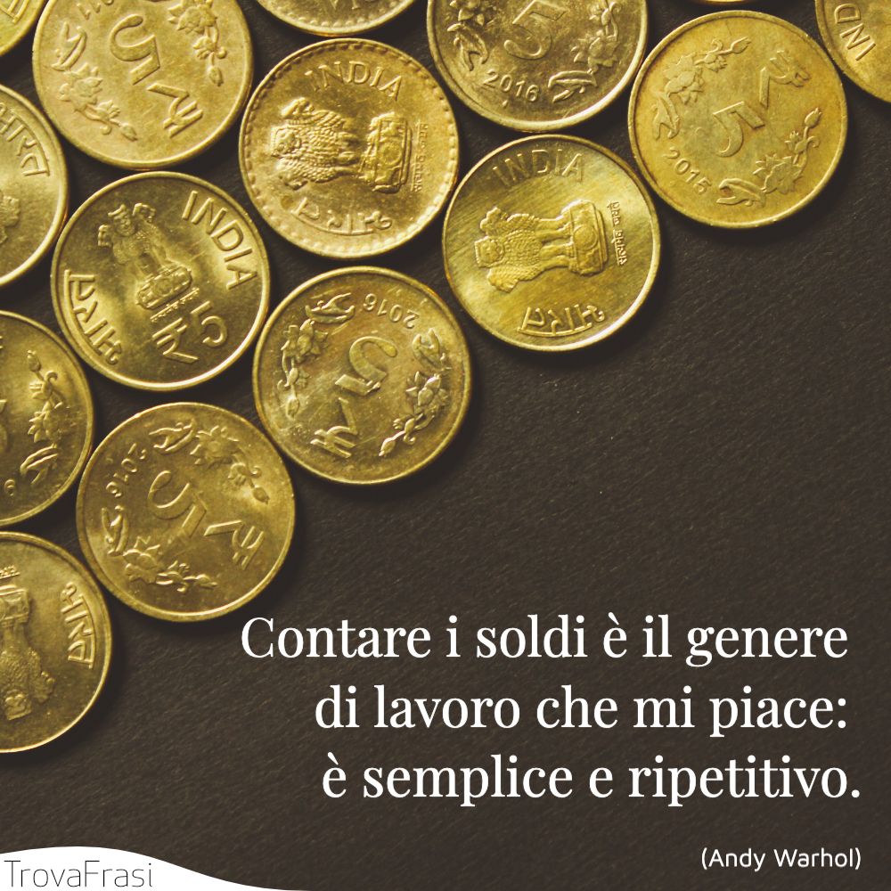 Contare i soldi è il genere di lavoro che mi piace: è semplice e ripetitivo.