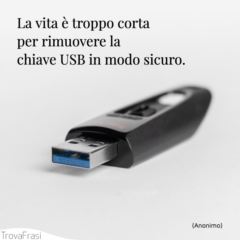 La vita è troppo corta per rimuovere la chiave USB in modo sicuro.