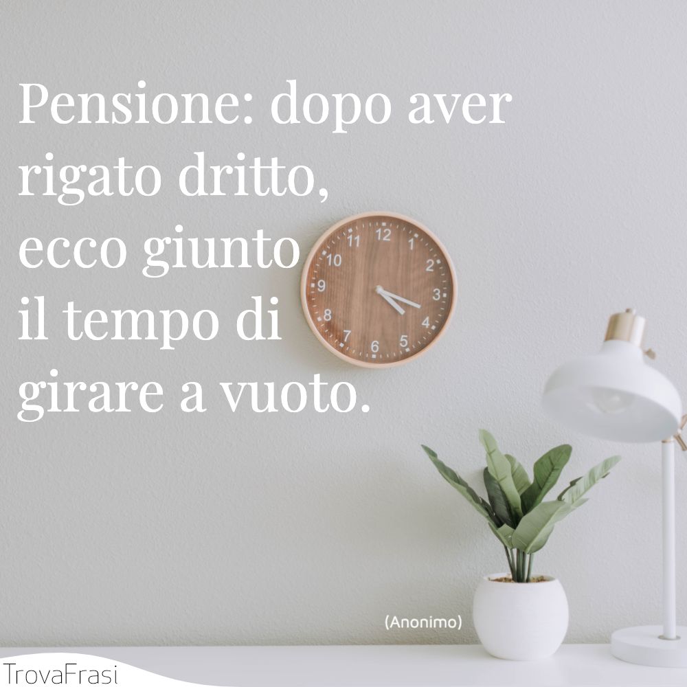 Frasi sulla pensione & auguri per l'inizio di una nuova fase TrovaFrasi Frasi sulla pensione & auguri per l'inizio di una nuova fase TrovaFrasi