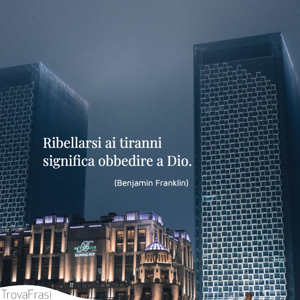 Ribellarsi ai tiranni significa obbedire a Dio.