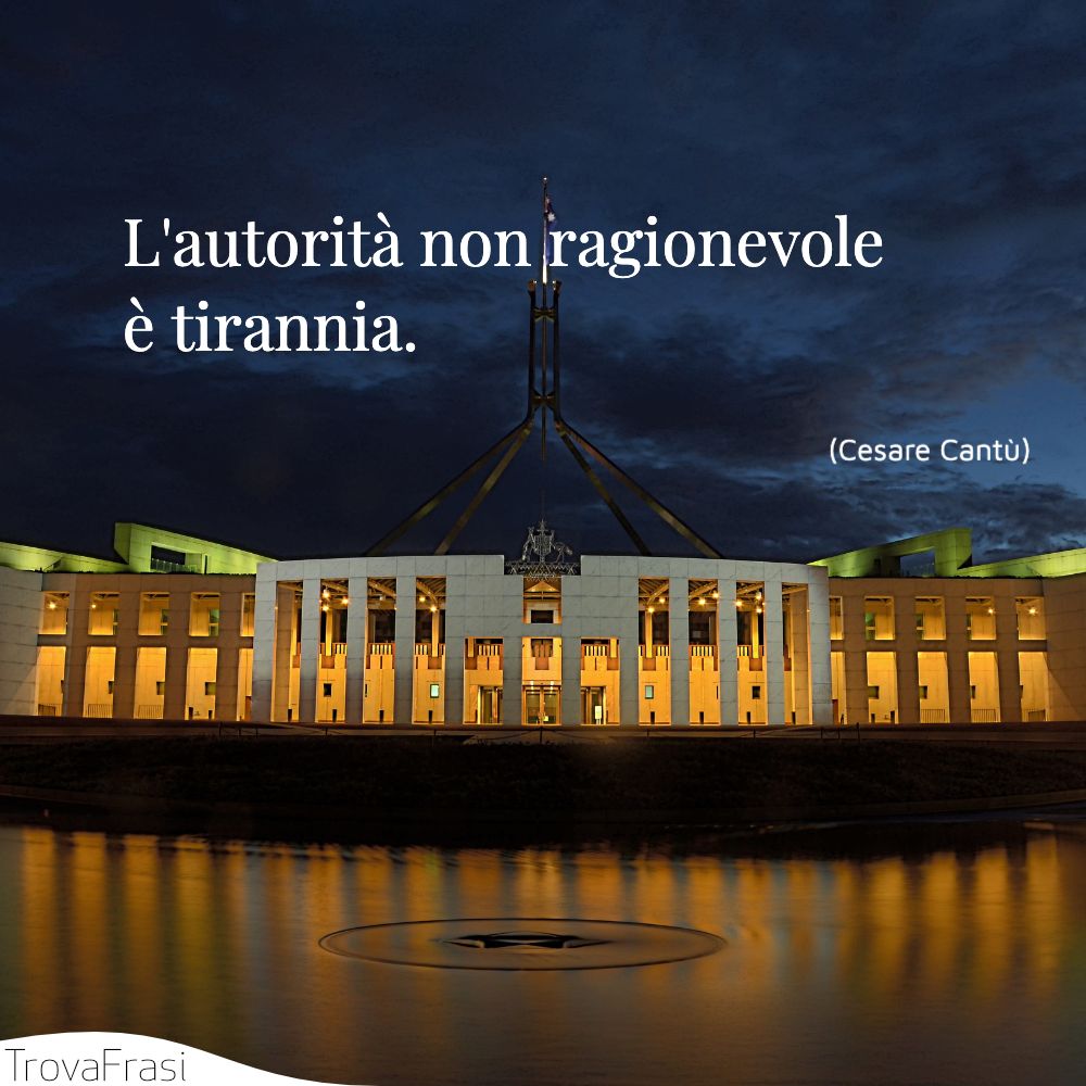 L'autorità non ragionevole è tirannia.