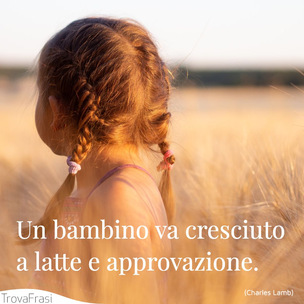 Un bambino va cresciuto a latte e approvazione.