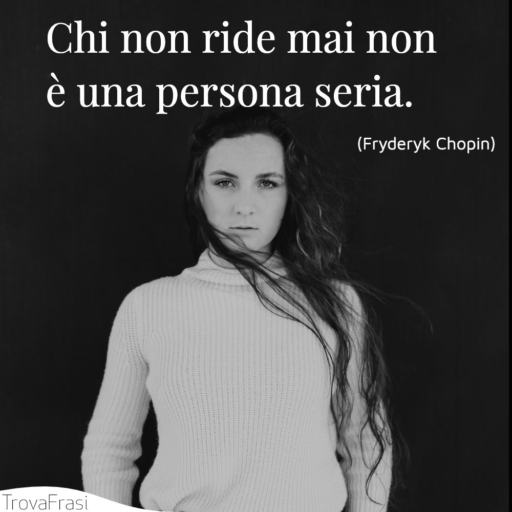 Chi non ride mai non è una persona seria.