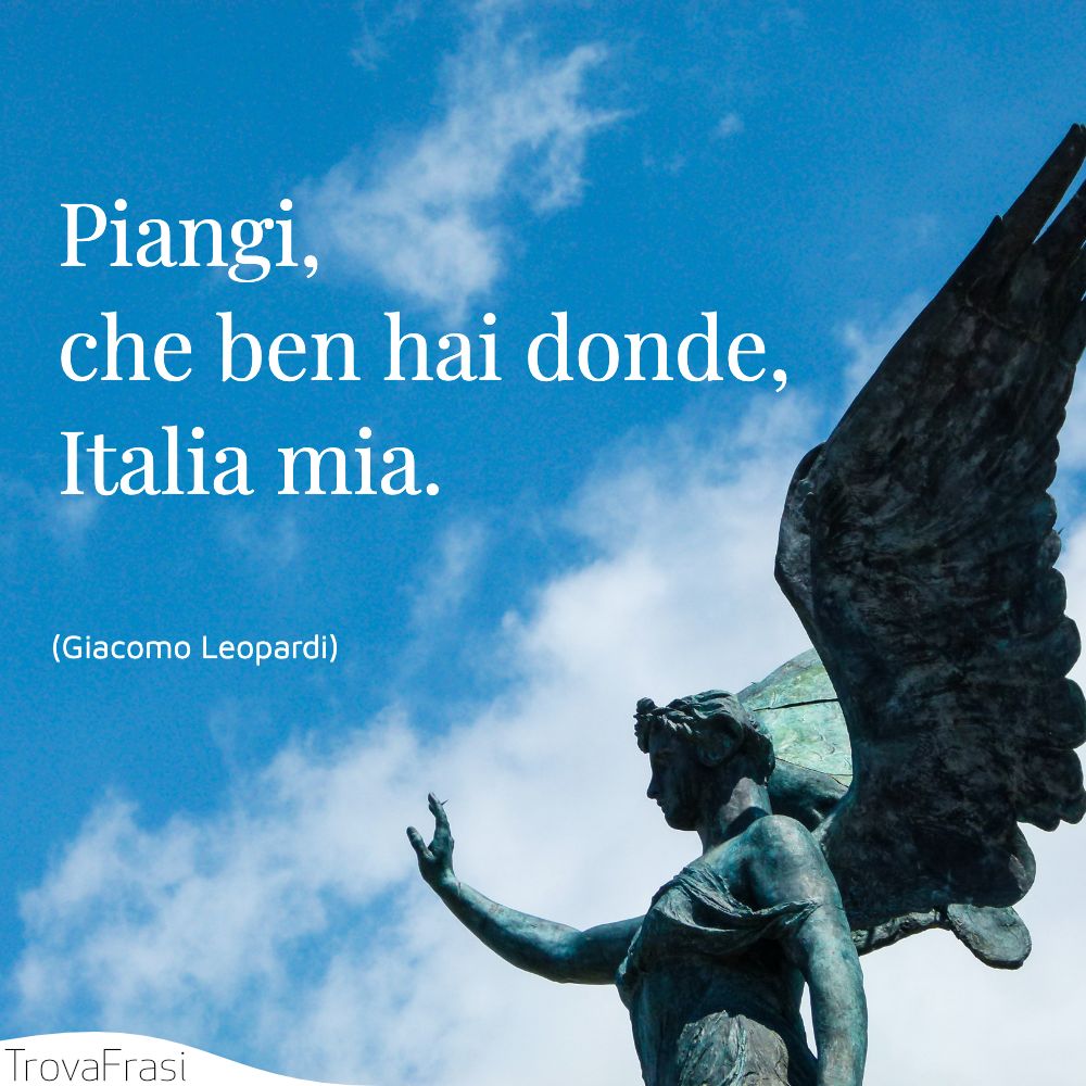 Piangi, che ben hai donde, Italia mia.