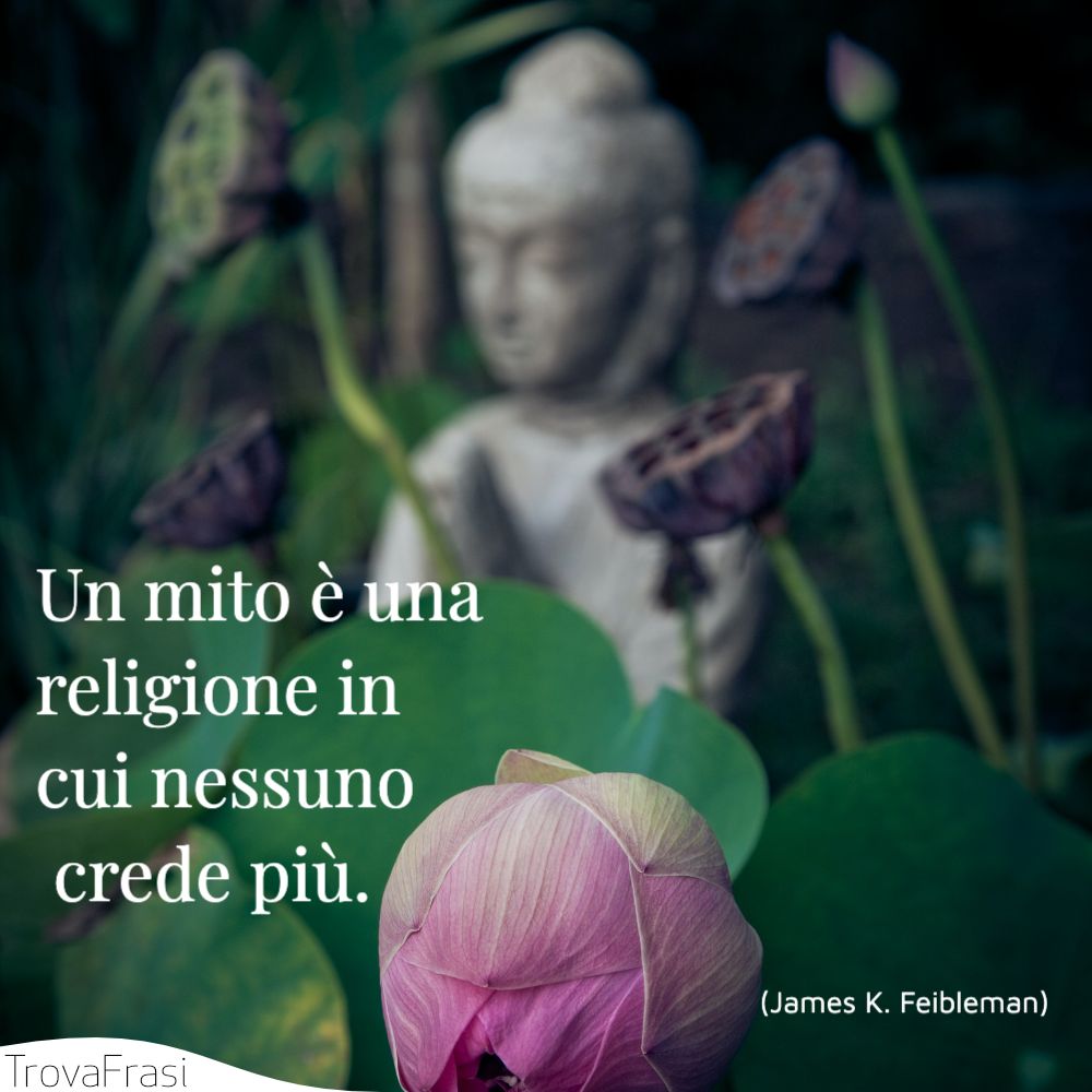 Un mito è una religione in cui nessuno crede più.