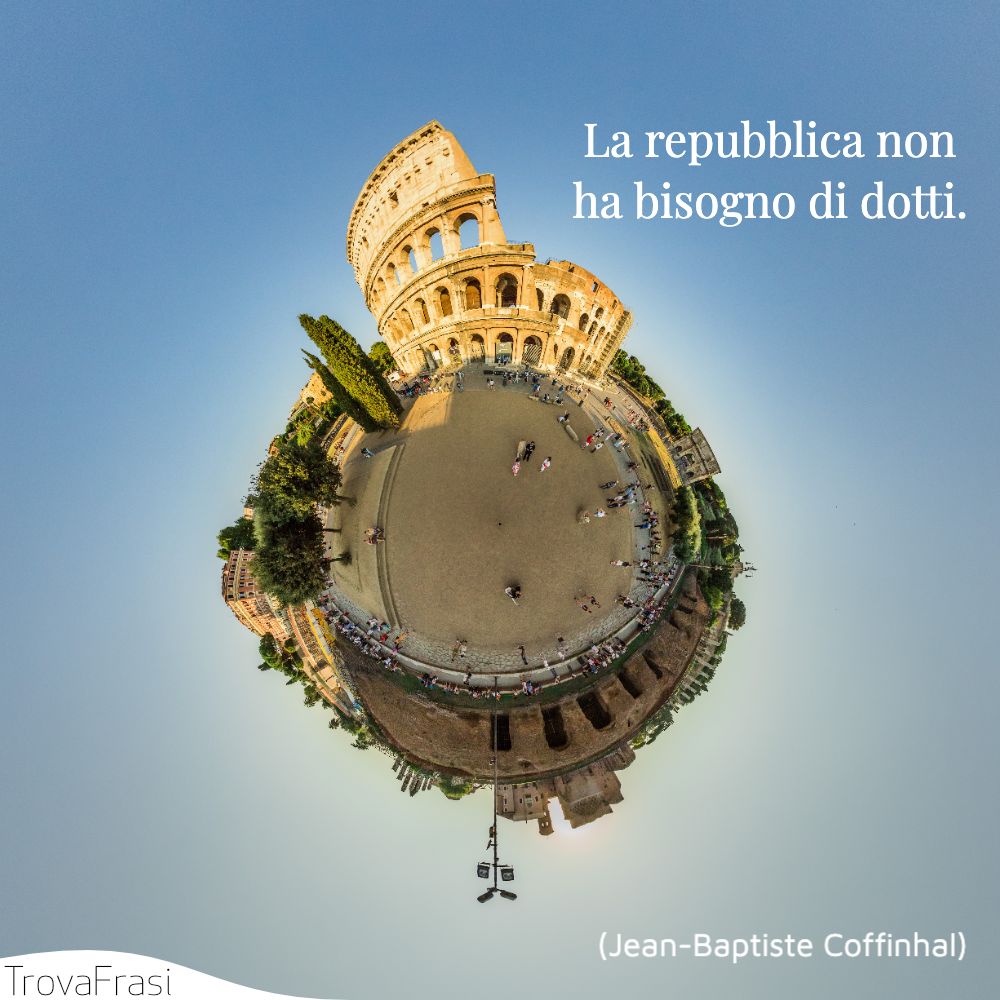 La repubblica non ha bisogno di dotti.