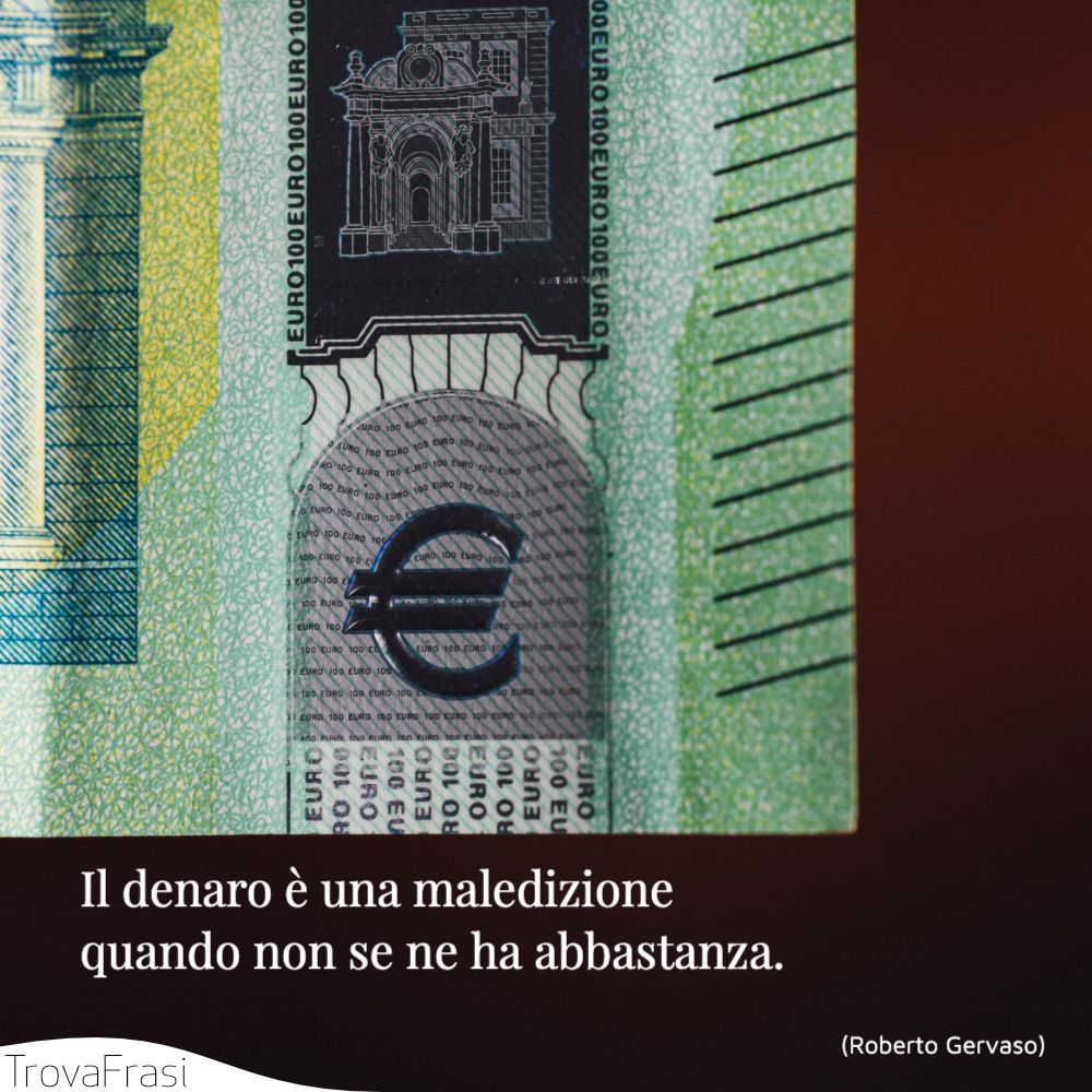 Il denaro è una maledizione quando non se ne ha abbastanza.